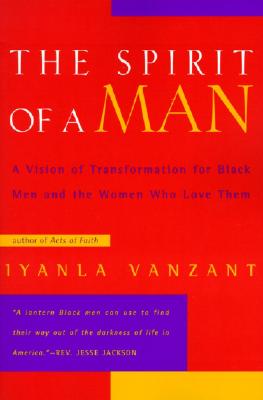 Spirit of a Man, The: A Spirit of Transformation for Black Men and the Women Who Love Them