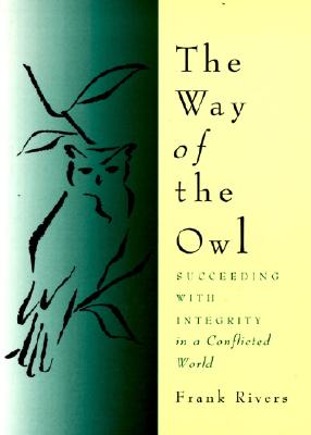 The Way of the Owl : Succeding with Integrity in a Conflicted World