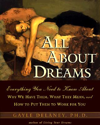 Image for All About Dreams: Everything You Need To Know About *Why We Have Them *What They Mean *and How To Put Them To Work for You