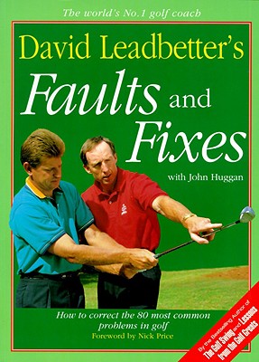 David Leadbetter's Faults and Fixes: How to Correct the 80 Most Common Problems in Golf