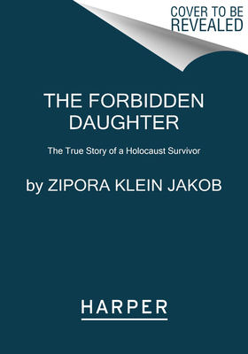 Forbidden Daughter: The True Story of a Holocaust Survivor