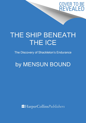 Ship Beneath the Ice: The Discovery of Shackleton's Endurance