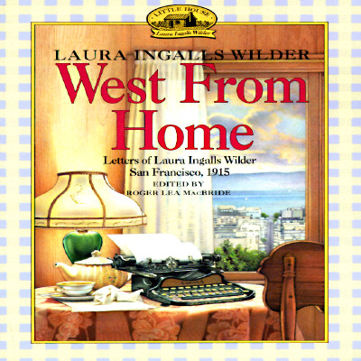 West from Home: Letters of Laura Ingalls Wilder, San Francisco 1915 Image for West from Home: Letters of Laura Ingalls Wilder, San Francisco 1915