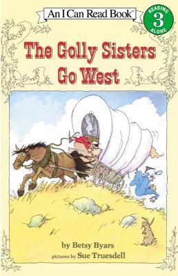 The Golly Sisters Go West (I Can Read Level 3) [Paperback] Byars, Betsy and Truesdell, Sue