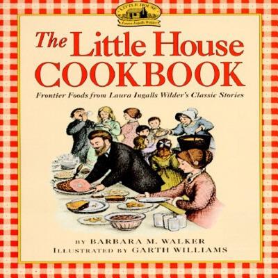 Little House Cookbook: Frontier Foods from Laura Ingalls Wilder's Classic Stories