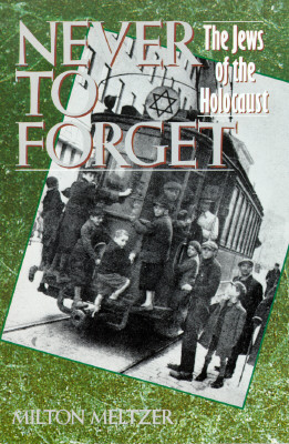 Image for Never to Forget: The Jews of the Holocaust