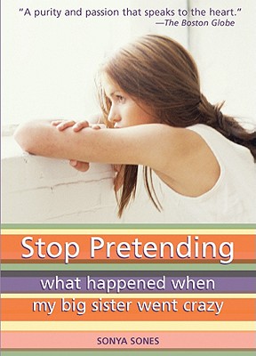 Stop Pretending : What Happened When My Big Sister Went Crazy