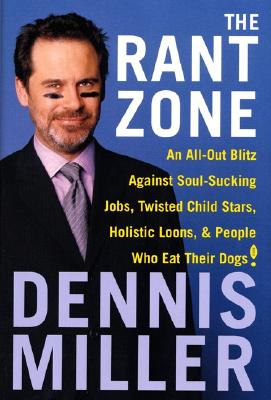 The Rant Zone: An All-Out Blitz Against Soul-Sucking Jobs, Twisted Child Stars, Holistic Loons, and People Who Eat Their Dogs!