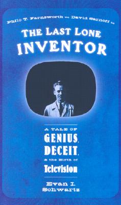 The last lone inventor. A tale of genius, deceit, and the birth of television.