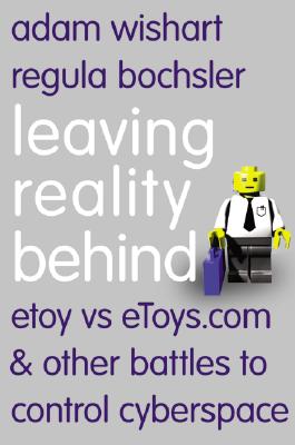 Image for Leaving Reality Behind: etoy vs eToys.com & other battles to control cyberspace