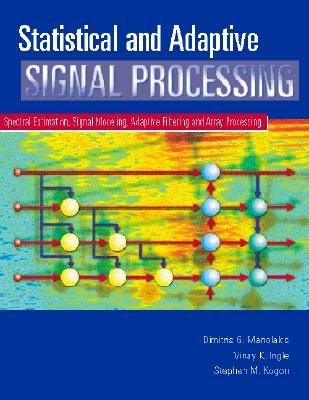 Statistical and Adaptive Signal Processing: Spectral Estimation, Signal Modeling, Adaptive Filtering and Array Processing