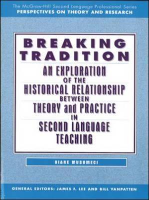 Image for Breaking Tradition: An Exploration of the Historical Relationship Between Theory and Practice in Second Language Teaching
