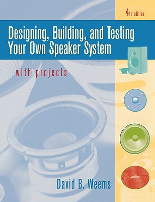 Designing, Building, and Testing Your Own Speaker System with Projects (Revised)