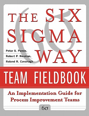 The Six Sigma Way Team Fieldbook: An Implementation Guide for Process Improvement Teams