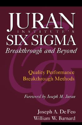 Juran Institute's Six Sigma Breakthrough and Beyond: Quality Performance Breakthrough Methods