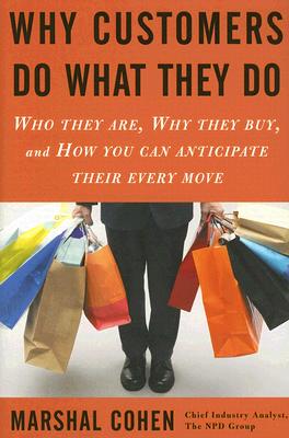 Why Customers Do What They Do: Who They Are, Why They Buy, and How You Can Anticipate Their Every Move