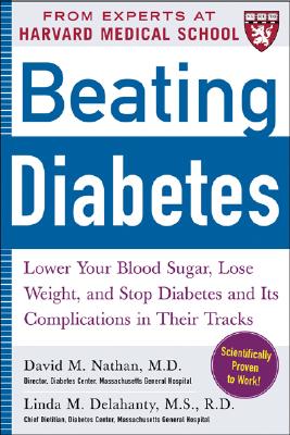 Beating Diabetes (A Harvard Medical School Book): Lower Your Blood Sugar, Lose Weight, and Stop Diabetes and Its Complications in Their Tracks