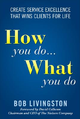 How You Do. What You Do: Create Service Excellence That Wins Clients For Life