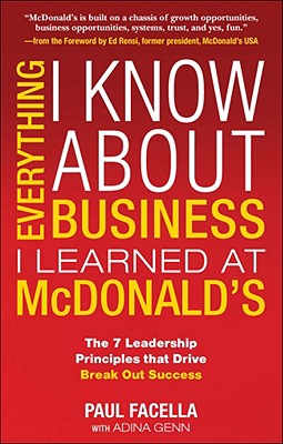 Everything I Know about Business I Learned at McDonald's: The 7 Leadership Principles That Drive Break Out Success