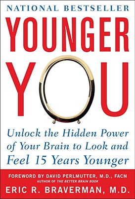 Younger You: Unlock the Hidden Power of Your Brain to Look and Feel 15 Years Younger [Paperback] Braverman, Eric