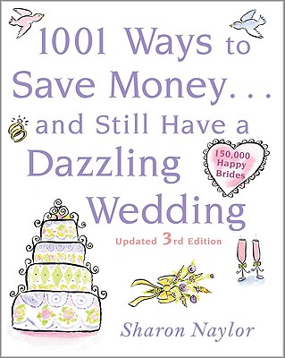 Image for 1001 Ways To Save Money . . . and Still Have a Dazzling Wedding