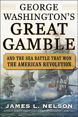 George Washington's Great Gamble and the Sea Battle That Won the American Revolution