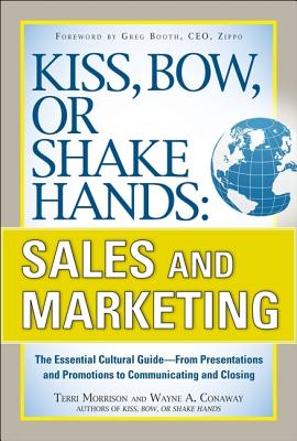 Kiss, Bow, or Shake Hands, Sales and Marketing: The Essential Cultural GuideFrom Presentations and Promotions to Communicating and Closing