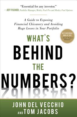 What's Behind The Numbers A Guide to Exposing Financial Chicanery and Avoiding Huge Losses in Your Portfolio