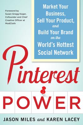 Pinterest Power: Market Your Business, Sell Your Product, and Build Your Brand on the World's Hottest Social Network (Business Books)