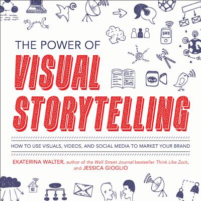 The Power of Visual Storytelling: How to Use Visuals, Videos, and Social Media to Market Your Brand Image for The Power of Visual Storytelling: How to Use Visuals, Videos, and Social Media to Market Your Brand