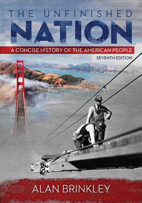 The Unfinished Nation, A Concise History of the American People, Seventh Edition, Student Textbook, c. 2013