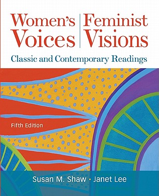 Women's Voices, Feminist Visions: Classic And Contemporary Readings