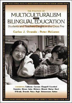The Politics of Multiculturalism and Bilingual Education: Students and Teachers Caught in the Cross Fire