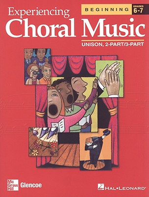 Experiencing Choral Music, Beginning Unison 2-Part/3-Part, Student Edition (EXPERIENCING CHORAL MUSIC BEGINNING SE)