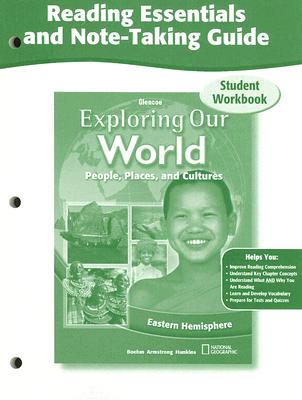 Exploring Our World: Eastern Hemisphere, Reading Essentials and Note-Taking Guide Workbook (THE WORLD & ITS PEOPLE EASTERN)