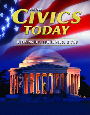 Civics Today: Citizenship, Economics, & You, Student Edition (Civics Today: Citzshp Econ You)