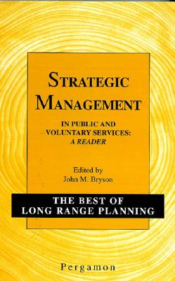 Strategic Management in Public and Voluntary Services: A Reader [The Best of Long Range Planning, 2nd Series, No. 4]
