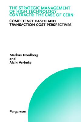 The Strategic Management of High Technology Contracts: The Case of CERN: Competence Based and Transaction Cost Perspectives [Technology, Innovation, Entrepreneurship, and Competitive Strategy Series]