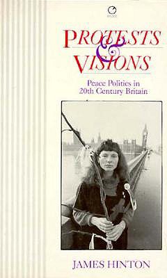 Protests and Visions: Peace Politics in Twentieth-Century Britain