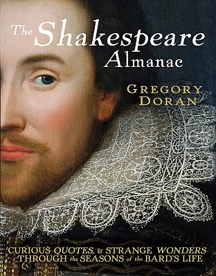 The Shakespeare Almanac: Curious Facts and Strange Wonders through the Seasons of the Bard's Life