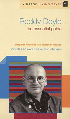 Roddy Doyle: The Essential Guide (Vintage Living Texts, 10) [Paperback] Noakes, Jonathan and Reynolds, Margaret