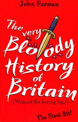 THE VERY BLOODY HISTORY of BRITAIN -Without the Boring Bits, FARMAN, JOHN THE VERY BLOODY HISTORY of BRITAIN -Without the Boring Bits, FARMAN, JOHN