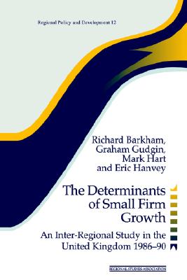 The Determinants of Small Firm Growth: An Inter-Regional Study in the United Kingdom 1986-90 (Regions and Cities)
