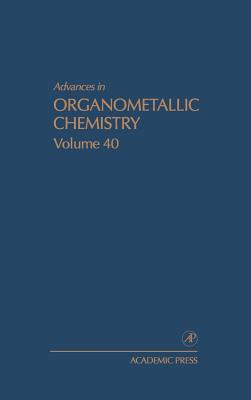Advances in Organometallic Chemistry, Vol. 40