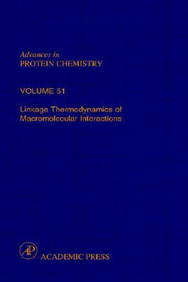 Linkage Thermodynamics of Macromolecular Interactions (Volume 51) (Advances in Protein Chemistry, Volume 51)
