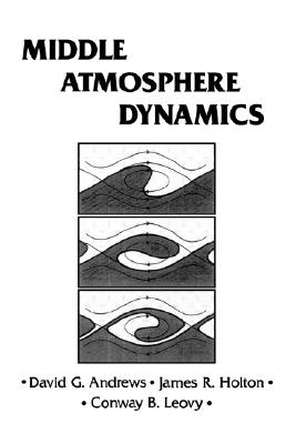 Middle Atmosphere Dynamics (Volume 40) (International Geophysics, Volume 40)