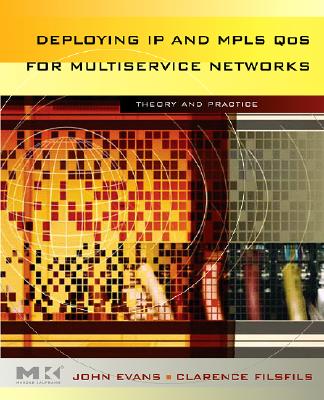 Deploying IP and MPLS QoS for Multiservice Networks: Theory and Practice (The Morgan Kaufmann Series in Networking)