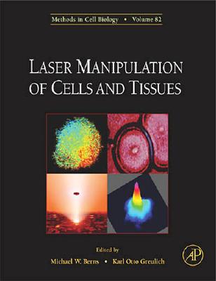 Laser Manipulation of Cells and Tissues (Volume 82) (Methods in Cell Biology, Volume 82)