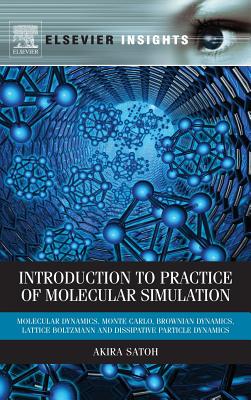 Introduction to Practice of Molecular Simulation: Molecular Dynamics, Monte Carlo, Brownian Dynamics, Lattice Boltzmann and Dissipative Particle Dynamics (Elsevier Insights)