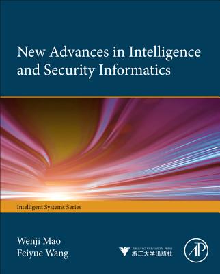 New Advances in Intelligence and Security Informatics (Intelligent Systems)